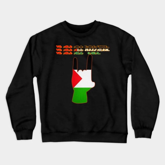 We are all Palestine.. We are all Jerusalem.. We are all Gaza.. Crewneck Sweatshirt by ThE MaYoR☆MDM☆